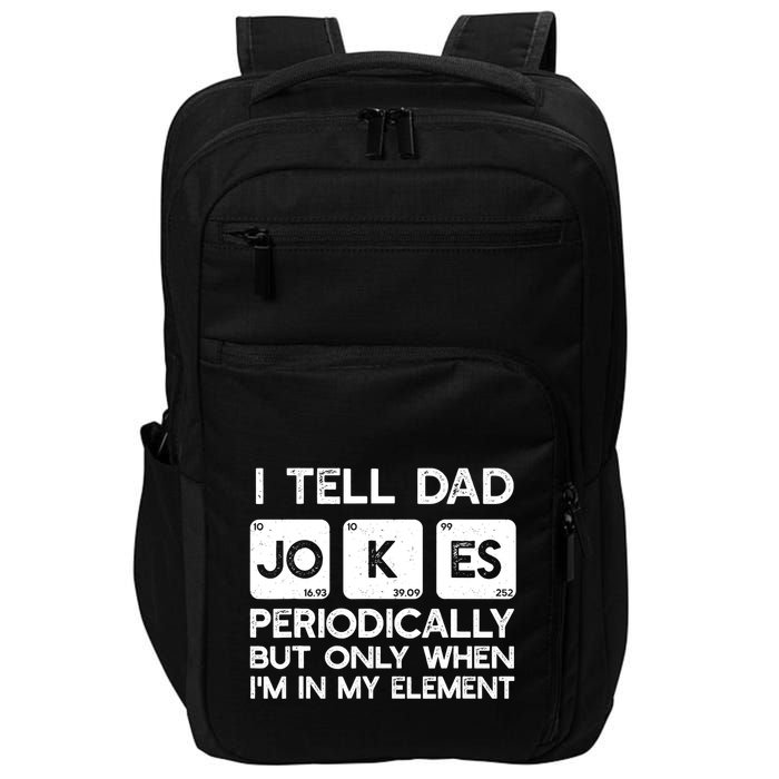 I Tell Dad Jokes Periodically but Only when I'm My Element Impact Tech Backpack