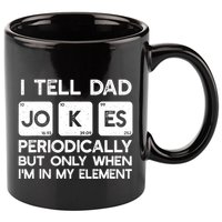 I Tell Dad Jokes Periodically but Only when I'm My Element 11oz C Handle Ceramic Mug