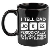 I Tell Dad Jokes Periodically but Only when I'm My Element 11oz C Handle Ceramic Mug