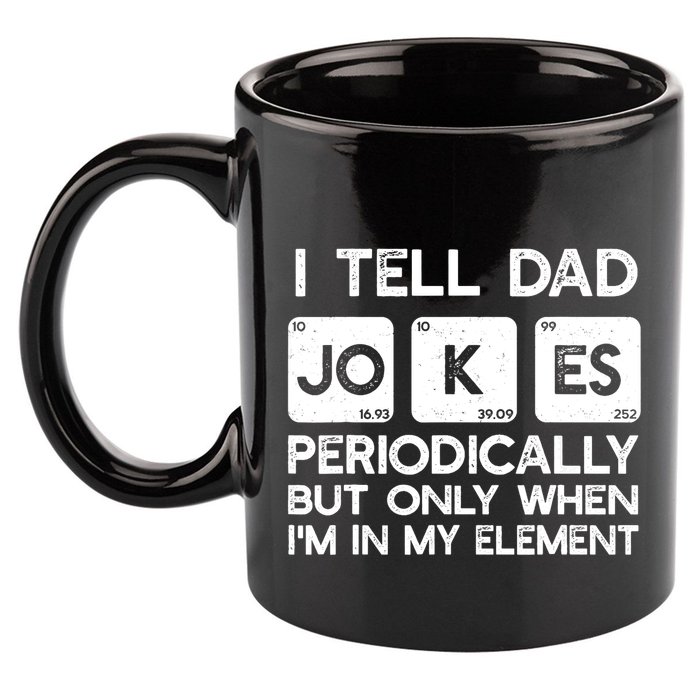 I Tell Dad Jokes Periodically but Only when I'm My Element 11oz C Handle Ceramic Mug