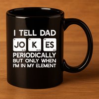 I Tell Dad Jokes Periodically but Only when I'm My Element 11oz C Handle Ceramic Mug