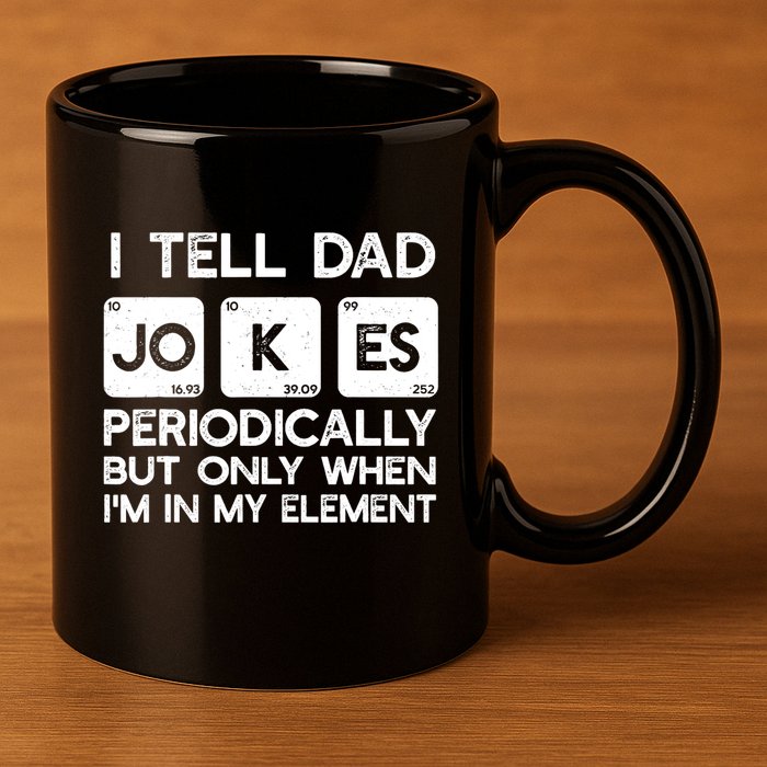 I Tell Dad Jokes Periodically but Only when I'm My Element 11oz C Handle Ceramic Mug