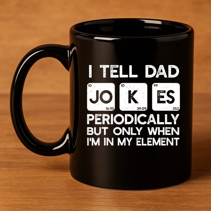 I Tell Dad Jokes Periodically but Only when I'm My Element 11oz C Handle Ceramic Mug