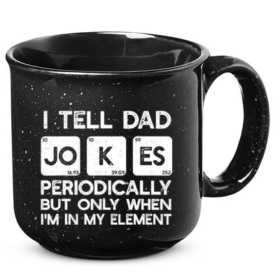 I Tell Dad Jokes Periodically but Only when I'm My Element 15oz Campfire Ceramic Mug