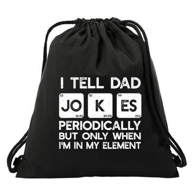 I Tell Dad Jokes Periodically but Only when I'm My Element Drawstring Bag