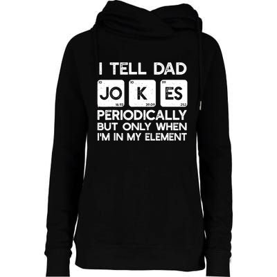 I Tell Dad Jokes Periodically but Only when I'm My Element Womens Funnel Neck Pullover Hood