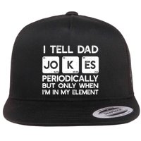 I Tell Dad Jokes Periodically but Only when I'm My Element Flatbill Hat