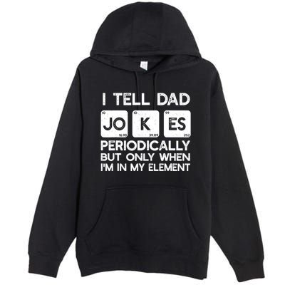 I Tell Dad Jokes Periodically but Only when I'm My Element Premium Pullover Hoodie
