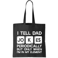 I Tell Dad Jokes Periodically but Only when I'm My Element Bag