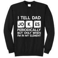 I Tell Dad Jokes Periodically but Only when I'm My Element Tall Sweatshirt