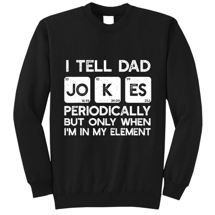 I Tell Dad Jokes Periodically but Only when I'm My Element Tall Sweatshirt
