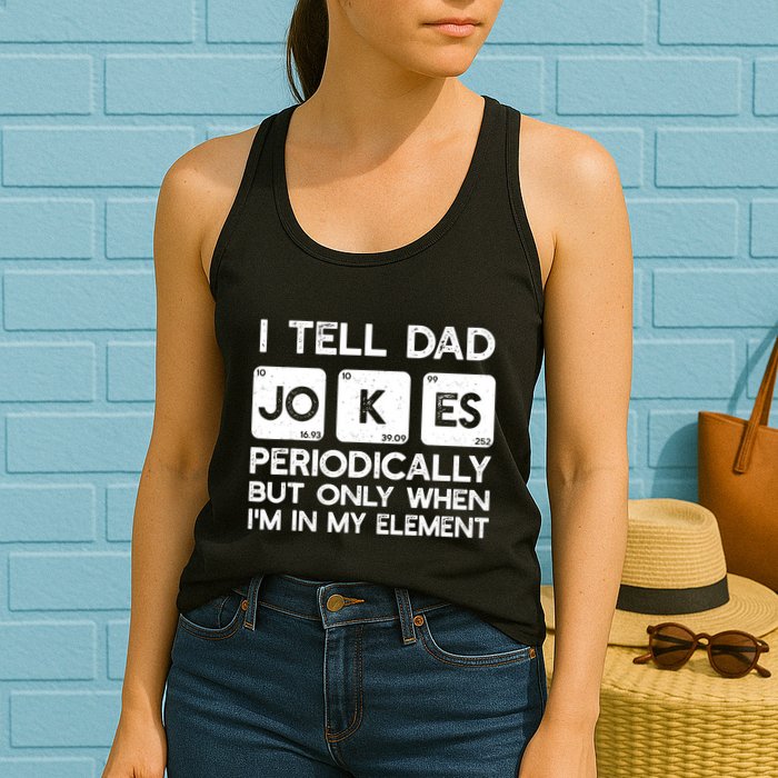 I Tell Dad Jokes Periodically but Only when I'm My Element Womens Tank Top