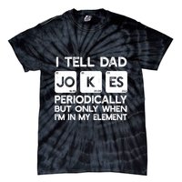 I Tell Dad Jokes Periodically but Only when I'm My Element Tie-Dye T-Shirt
