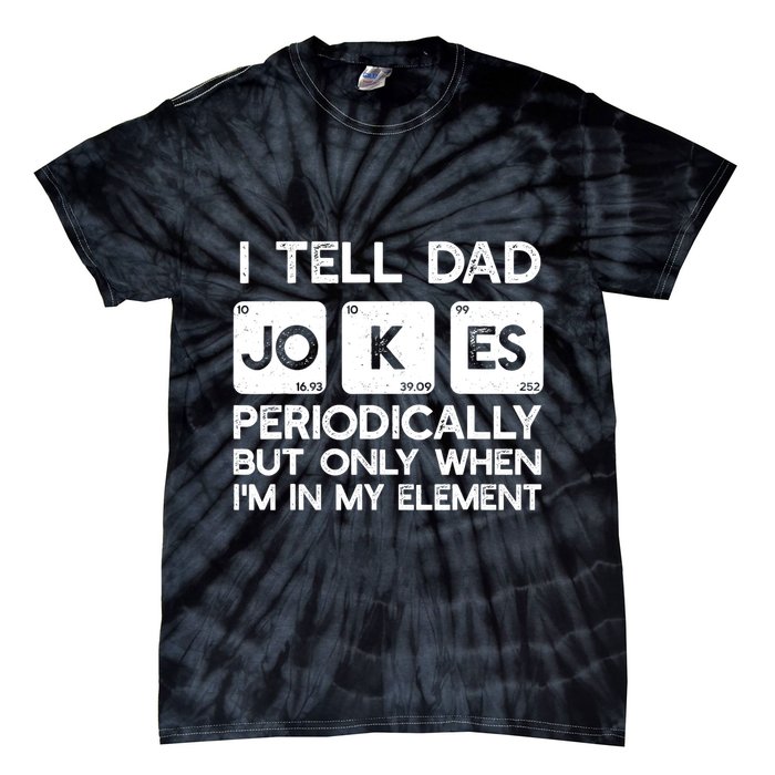 I Tell Dad Jokes Periodically but Only when I'm My Element Tie-Dye T-Shirt