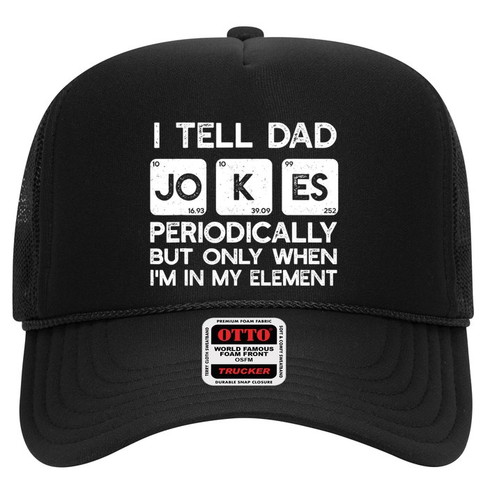 I Tell Dad Jokes Periodically but Only when I'm My Element Trucker Hat