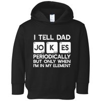 I Tell Dad Jokes Periodically but Only when I'm My Element Toddler Hoodie
