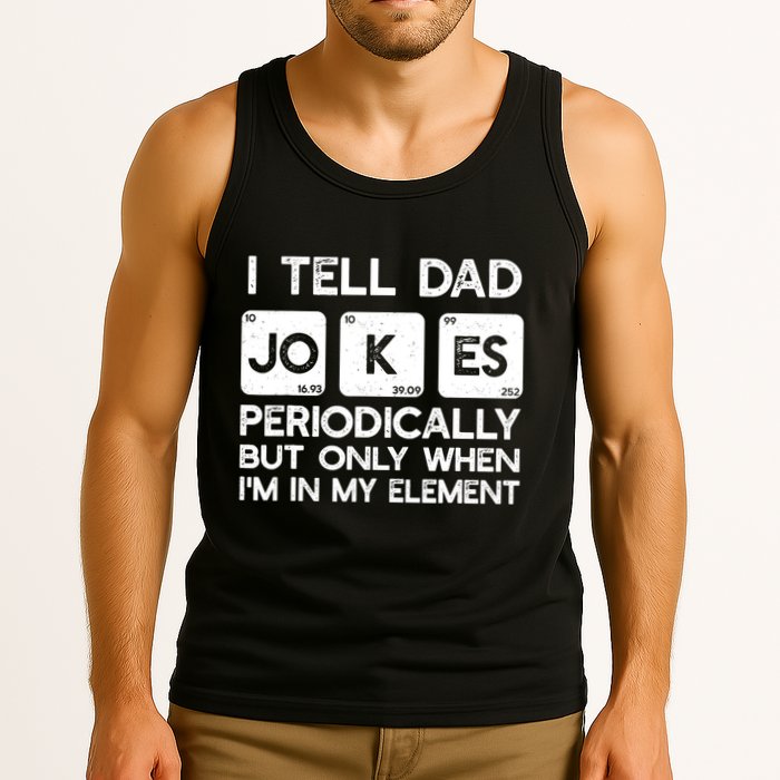 I Tell Dad Jokes Periodically but Only when I'm My Element Tank Top