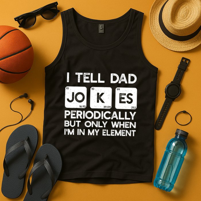 I Tell Dad Jokes Periodically but Only when I'm My Element Tank Top