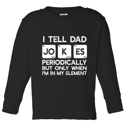 I Tell Dad Jokes Periodically but Only when I'm My Element Toddler Long Sleeve Shirt