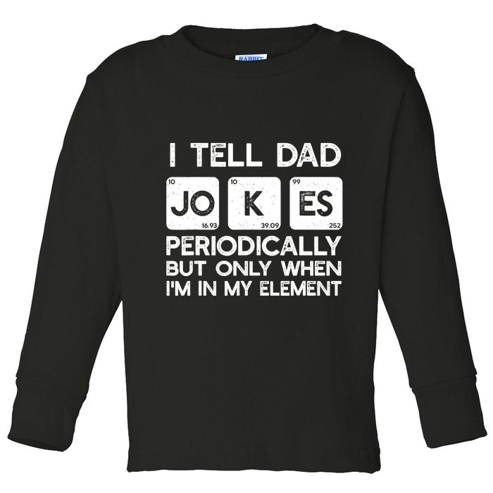 I Tell Dad Jokes Periodically but Only when I'm My Element Toddler Long Sleeve Shirt