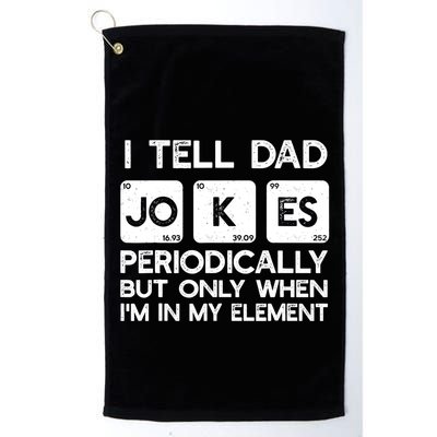 I Tell Dad Jokes Periodically but Only when I'm My Element Golf Towel