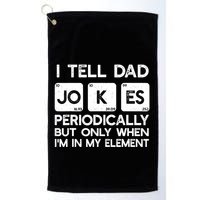 I Tell Dad Jokes Periodically but Only when I'm My Element Golf Towel