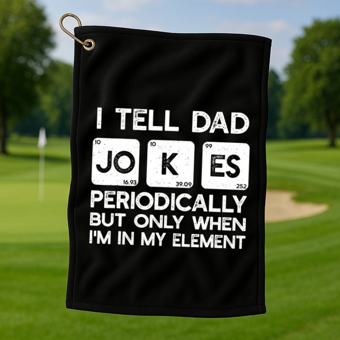 I Tell Dad Jokes Periodically but Only when I'm My Element Golf Towel