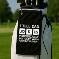 I Tell Dad Jokes Periodically but Only when I'm My Element Golf Towel
