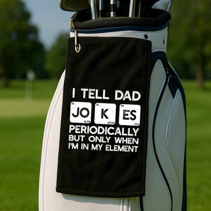I Tell Dad Jokes Periodically but Only when I'm My Element Golf Towel
