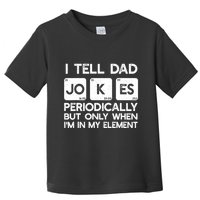 I Tell Dad Jokes Periodically but Only when I'm My Element Toddler T-Shirt
