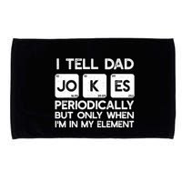 I Tell Dad Jokes Periodically but Only when I'm My Element Microfiber Hand Towel