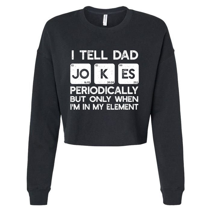 I Tell Dad Jokes Periodically but Only when I'm My Element Cropped Pullover Crew