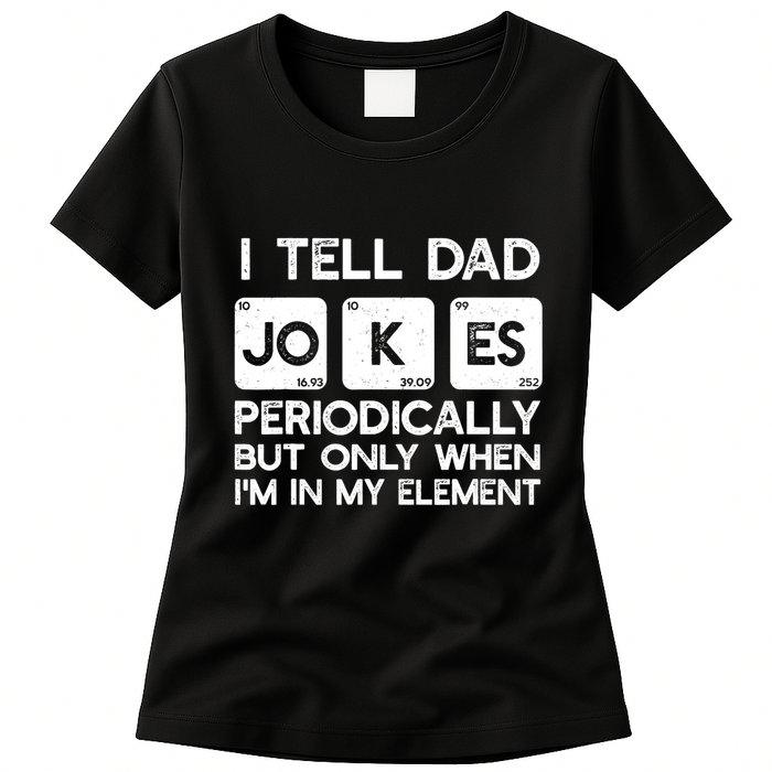 I Tell Dad Jokes Periodically but Only when I'm My Element Womens T-Shirt