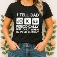 I Tell Dad Jokes Periodically but Only when I'm My Element Womens T-Shirt