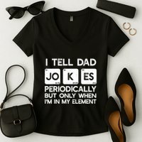 I Tell Dad Jokes Periodically but Only when I'm My Element Women's V-Neck T-Shirt