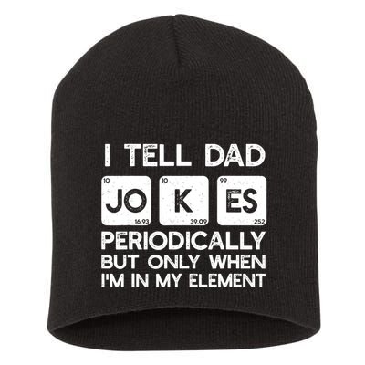 I Tell Dad Jokes Periodically but Only when I'm My Element Short Acrylic Beanie