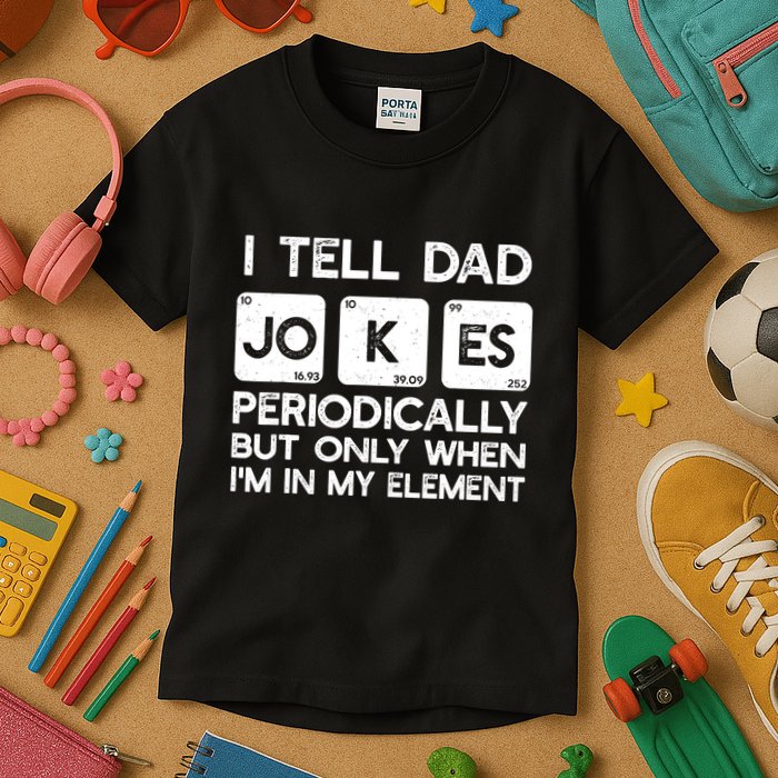 I Tell Dad Jokes Periodically but Only when I'm My Element Kids T-Shirt