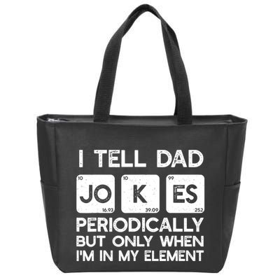 I Tell Dad Jokes Periodically but Only when I'm My Element Zip Tote Bag