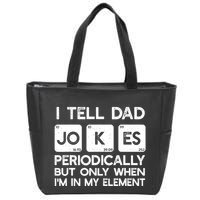 I Tell Dad Jokes Periodically but Only when I'm My Element Zip Tote Bag