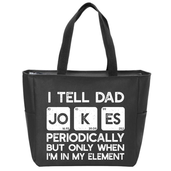 I Tell Dad Jokes Periodically but Only when I'm My Element Zip Tote Bag