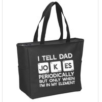 I Tell Dad Jokes Periodically but Only when I'm My Element Zip Tote Bag