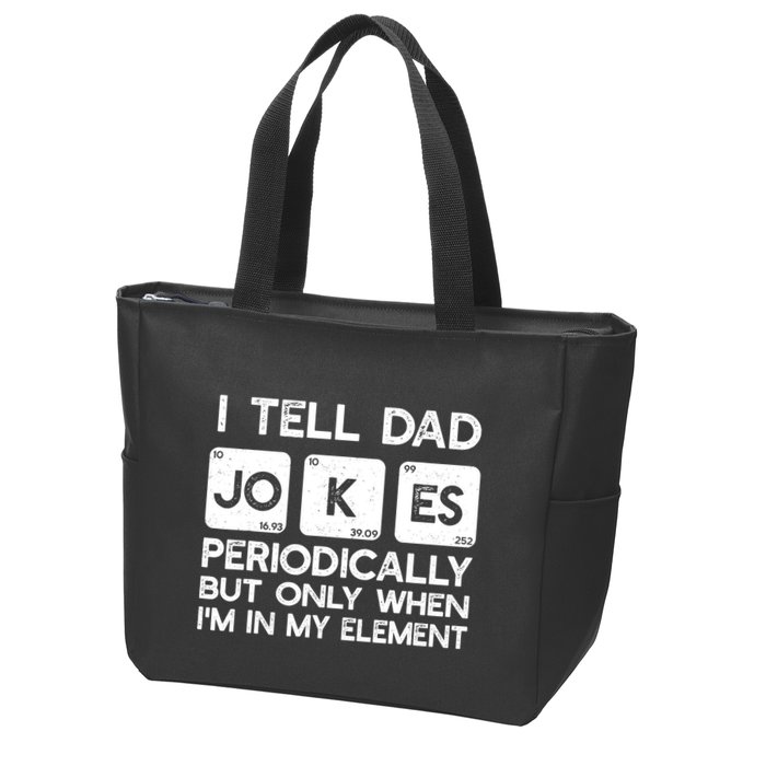 I Tell Dad Jokes Periodically but Only when I'm My Element Zip Tote Bag
