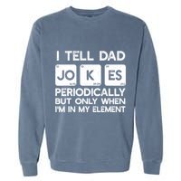 I Tell Dad Jokes Periodically but Only when I'm My Element Garment-Dyed Sweatshirt