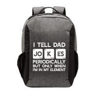 I Tell Dad Jokes Periodically but Only when I'm My Element Vector Backpack