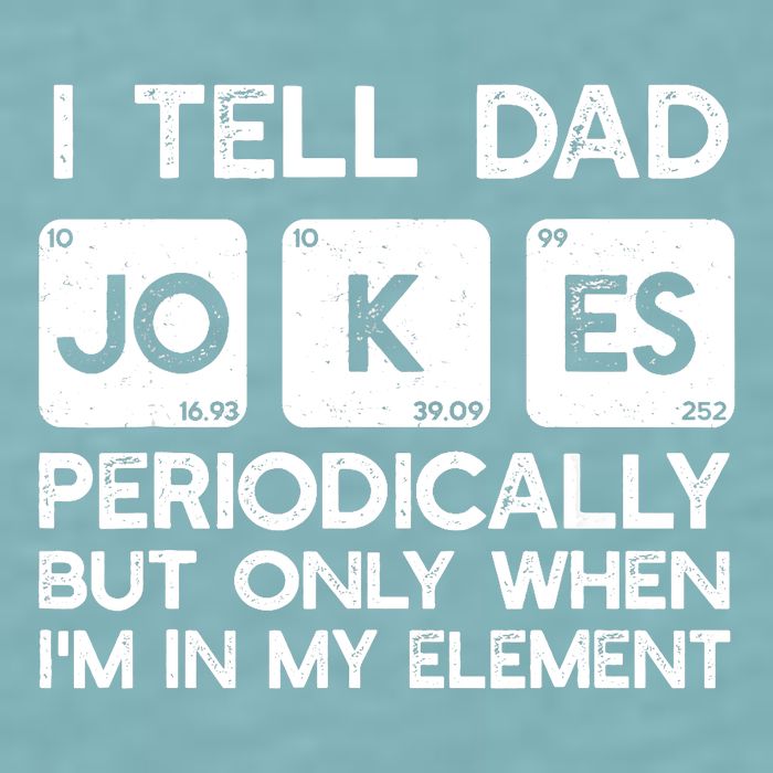 I Tell Dad Jokes Periodically but Only when I'm My Element Sueded Cloud Jersey T-Shirt