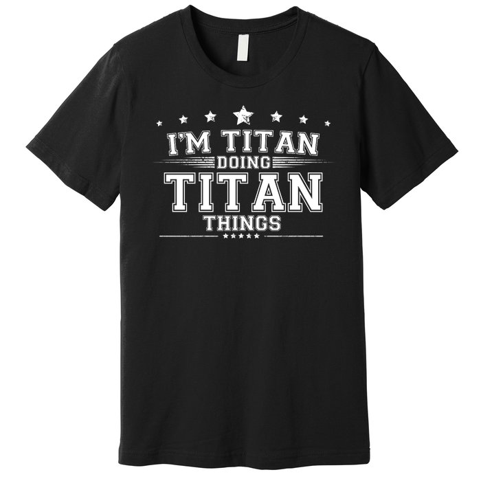 Im Titan Doing Titan Things Premium T-Shirt