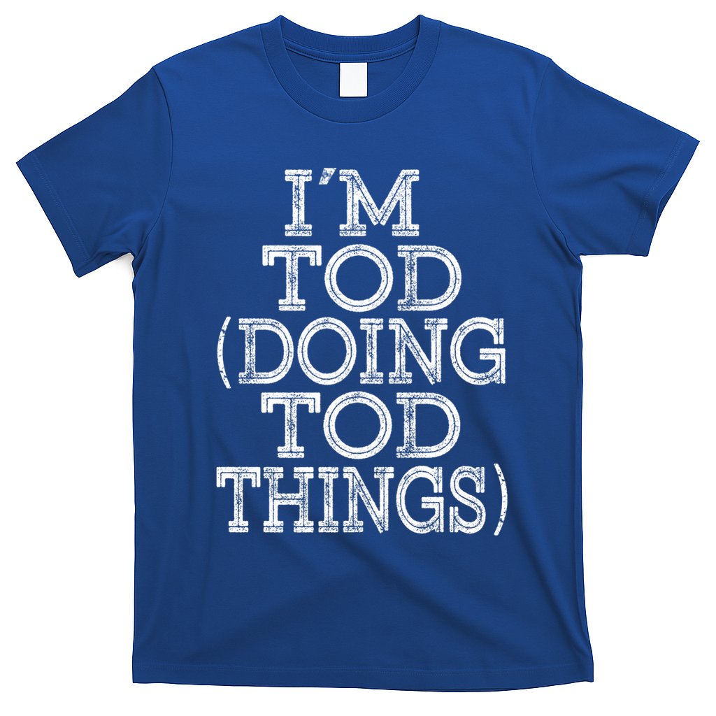 I'm Tod Doing Tod Things Family Reunion First Name Gift T-Shirt