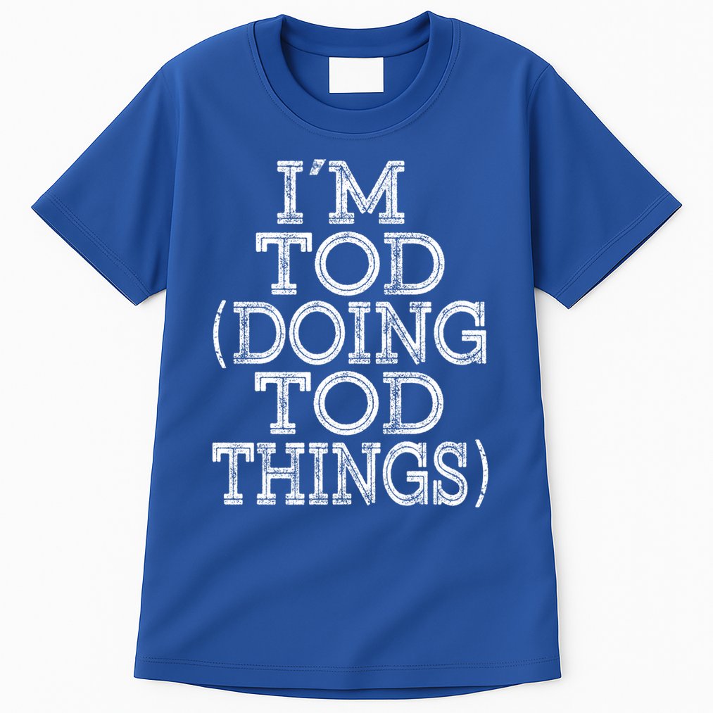 I'm Tod Doing Tod Things Family Reunion First Name Gift Tall T-Shirt