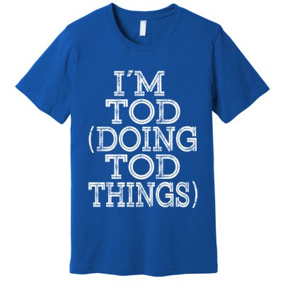 I'm Tod Doing Tod Things Family Reunion First Name Gift Premium T-Shirt