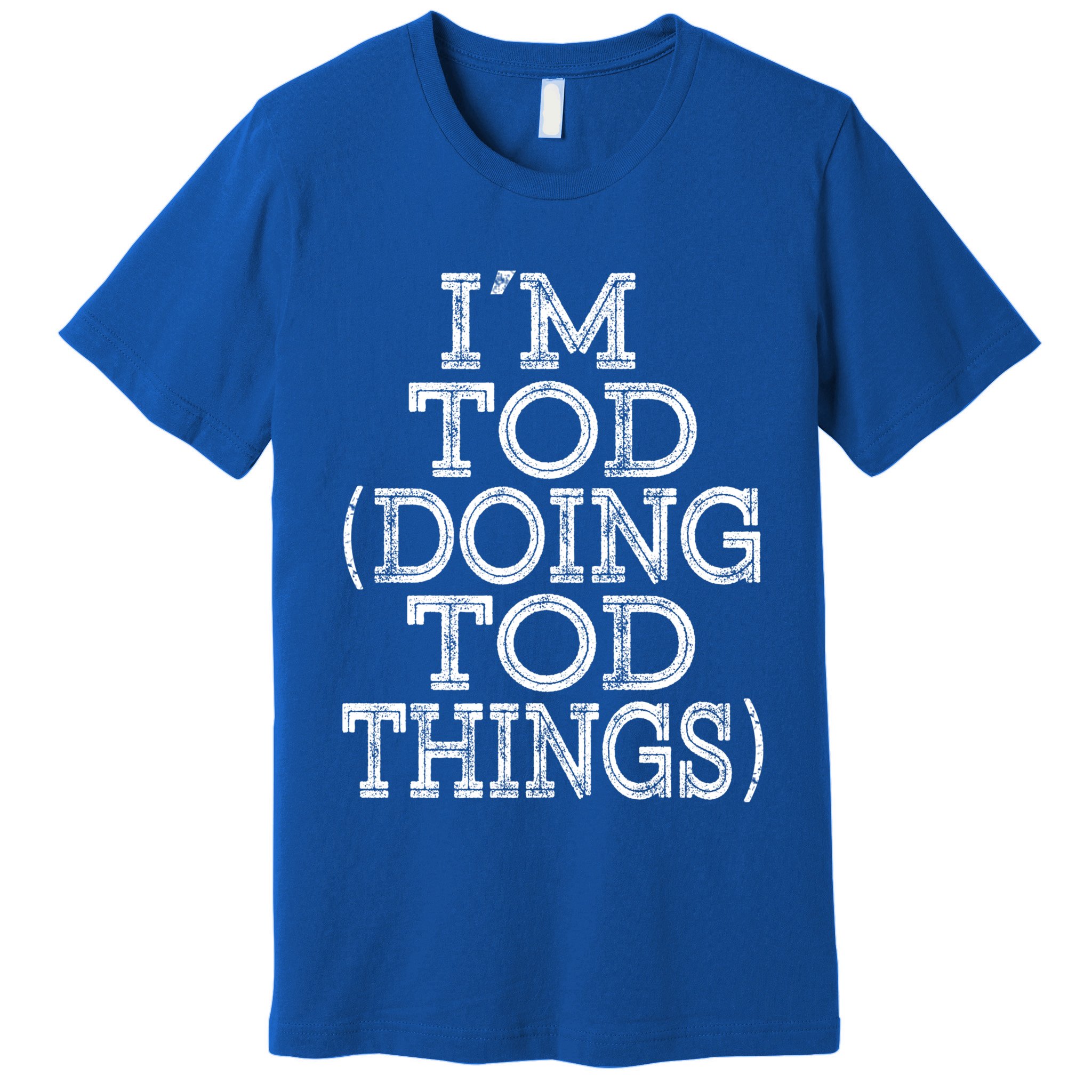 I'm Tod Doing Tod Things Family Reunion First Name Gift Premium T-Shirt